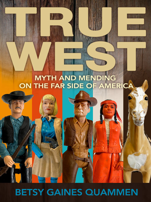 Title details for True West by Betsy Gaines Quammen - Available